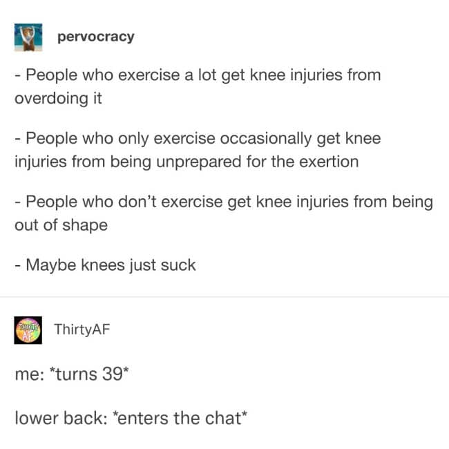 A relatable text post detailing how knees always find a way to get injured, paired with an age-related comment about lower back pain.