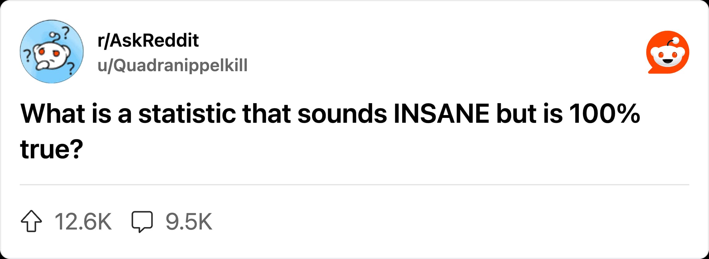 An AskReddit thread asking users to share insane statistics that are actually 100% true.