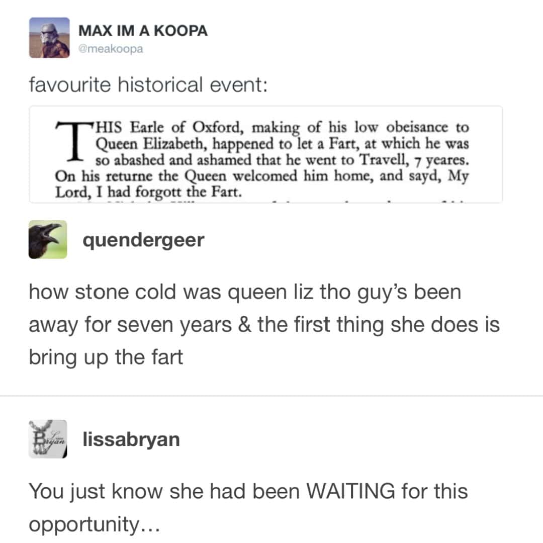 A historical anecdote on Tumblr detailing the Earl of Oxford's seven-year exile after passing gas in front of Queen Elizabeth I, circulating as an educational fart meme.