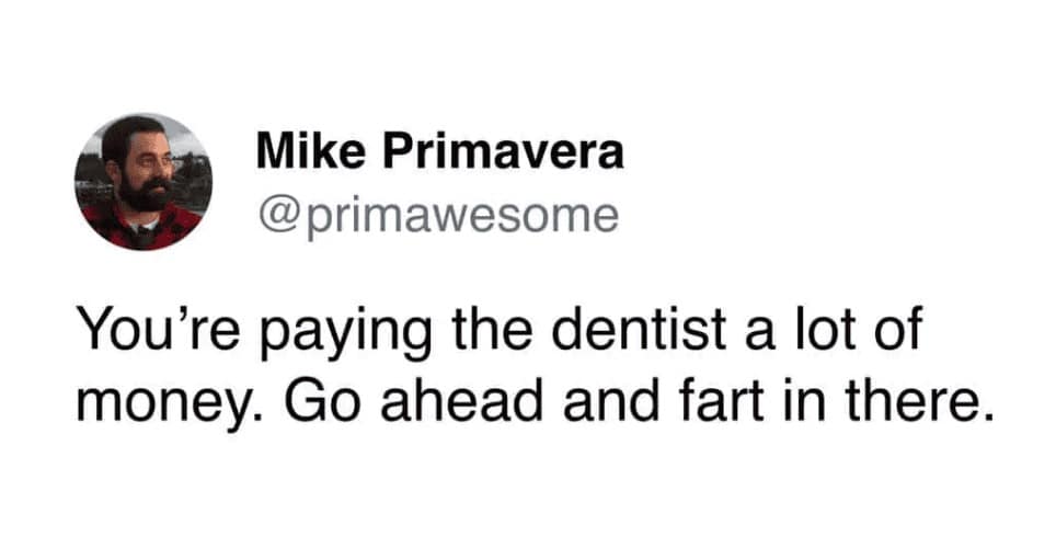 A text post from Mike Primavera encouraging people to pass gas at the dentist's office because of the high costs, serving as a chaotic fart meme for medical bills.