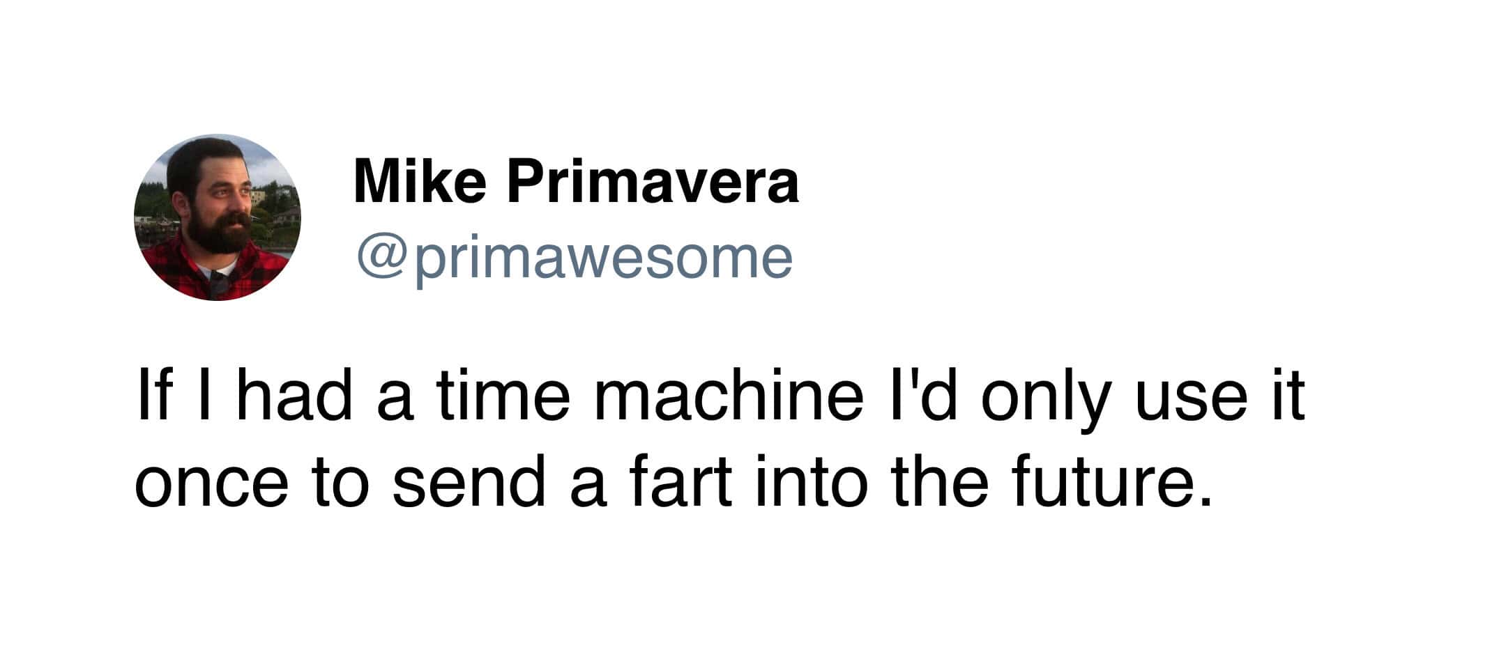 A Twitter post by Mike Primavera imagining using a time machine solely to send flatulence into the future, contributing to the sci-fi subgenre of the fart meme.