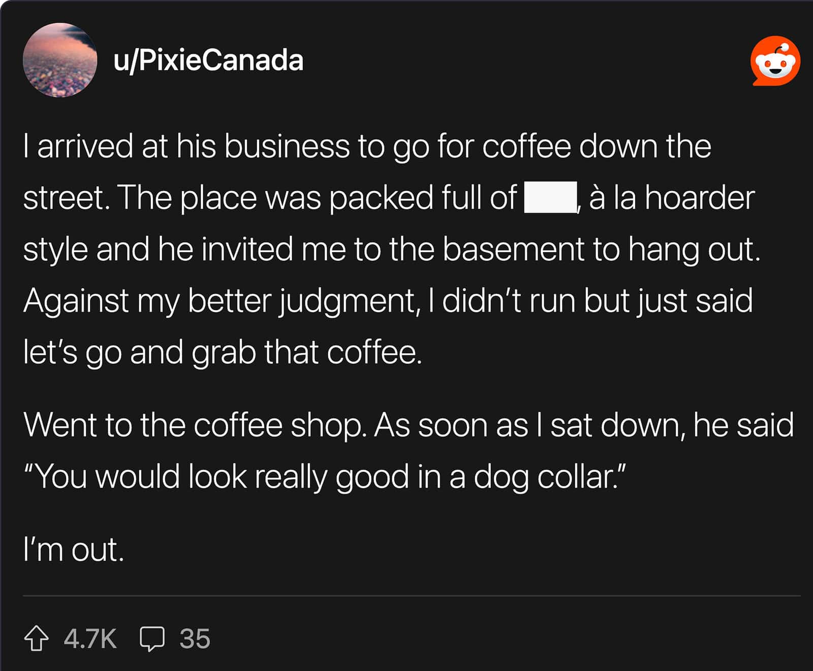 A Reddit post by u/PixieCanada detailing a worst first date story involving a man living in a hoarder-style business who suggested the user would "look good in a dog collar" over coffee.