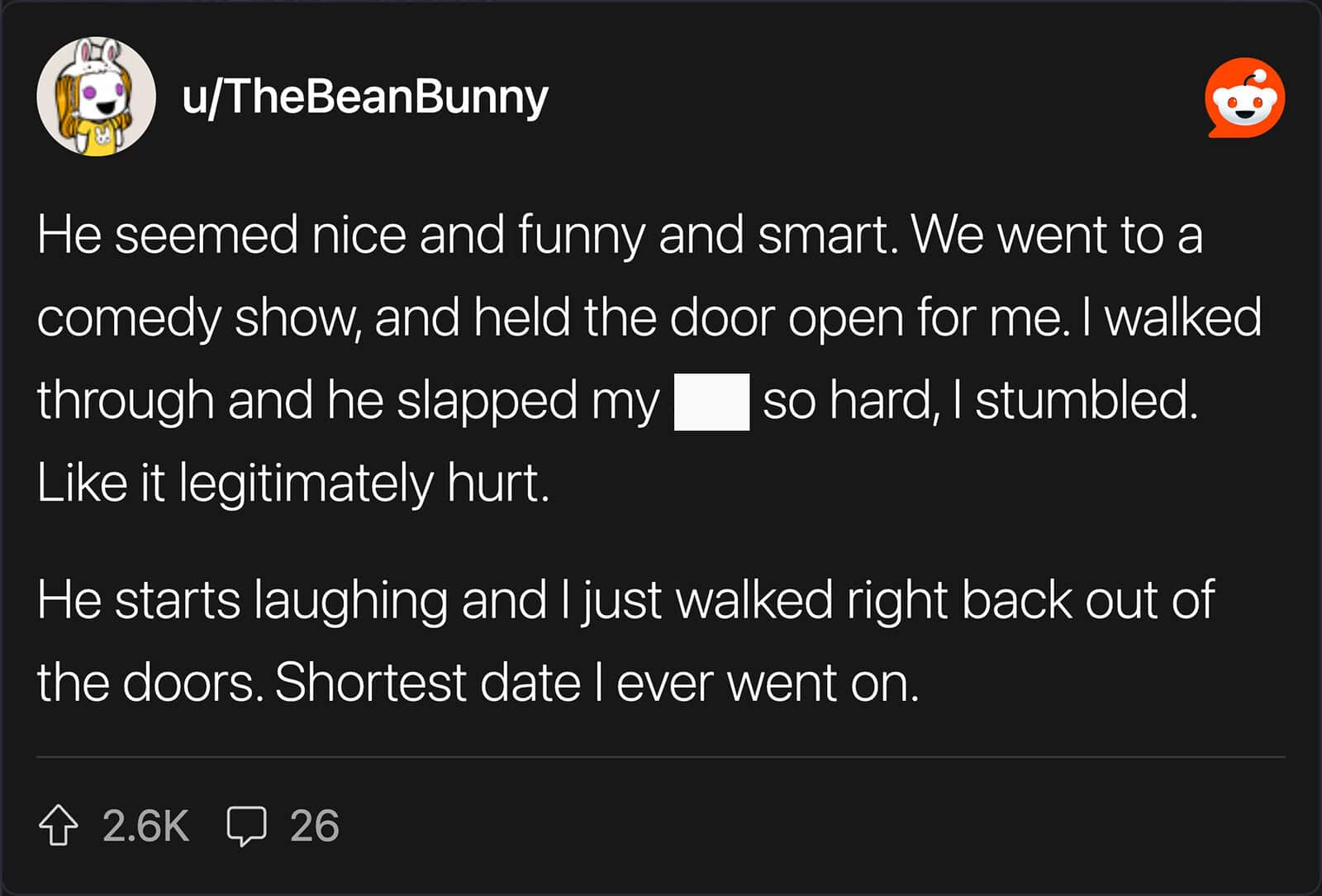 A first date red flags screenshot from u/TheBeanBunny about a date who slapped the user's bottom so hard it hurt as they walked into a comedy show, causing them to immediately walk right back out.