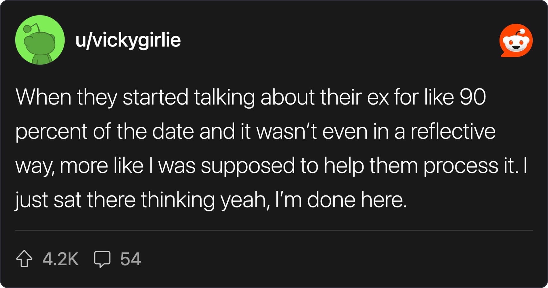 A first date red flags post by u/vickygirlie about a date who spent 90% of the time talking about their ex, making the user feel like an unpaid therapist.