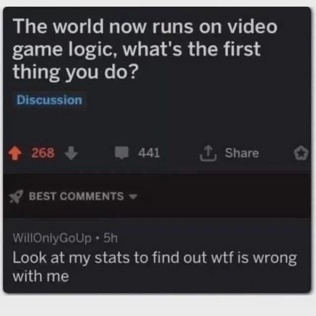 A funniest reddit posts entry featuring a video game logic discussion where a user says the first thing they'd do in a gamified world is check their personal stats to finally figure out "wtf is wrong with me."