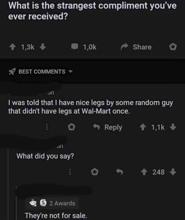 screenshot of a funniest reddit posts thread about strange compliments involving a legless man at Walmart and the perfect, cold response: "They're not for sale."