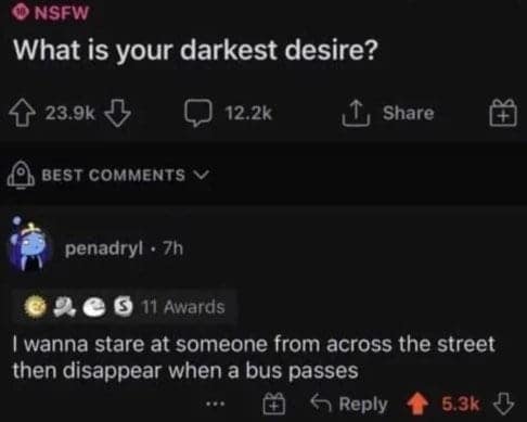 A funniest reddit posts screenshot answering the question "What is your darkest desire?" with the harmlessly cinematic wish to disappear behind a passing bus like a movie villain.
