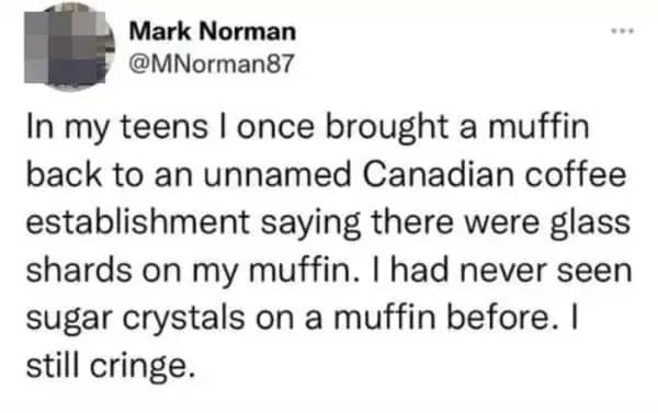 A tweet from a comedian detailing an embarrassing teen mistake complaining about sugar crystals on a muffin.