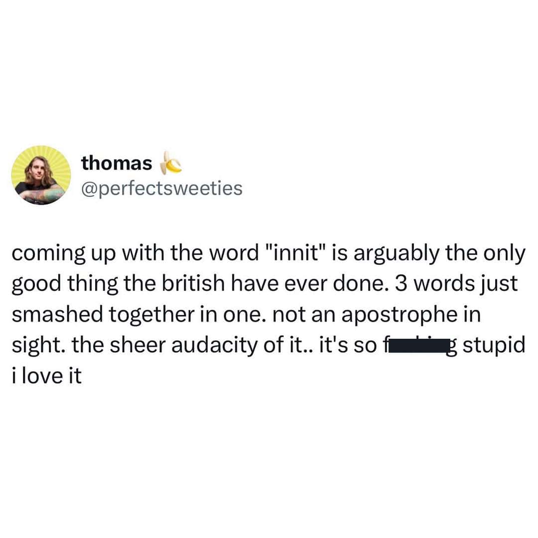 text post praising the word innit as a linguistic masterpiece in this funny British tweet.