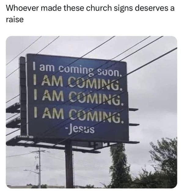 A repetitive blue billboard with the text I am coming soon, I AM COMING, I AM COMING, I AM COMING, attributed to Jesus, creating an unintentionally aggressive and funny church sign.
