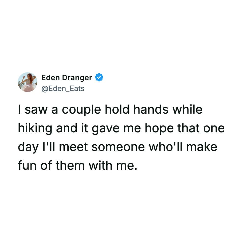 A cynical relationship tweet from user Eden Dranger rounds out this segment of the funny hiking meme rollout, describing a couple holding hands on a trail and hoping to find a partner to mock them with.