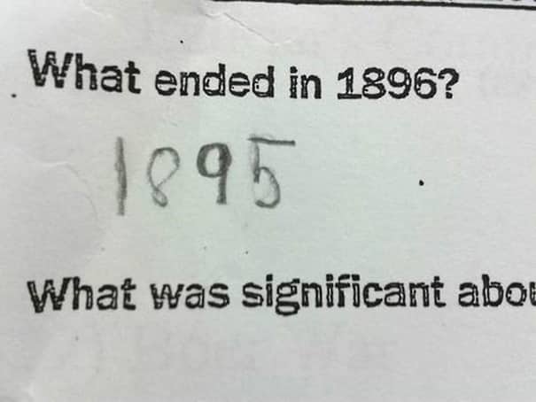 Funny history test paper answering what ended in 1896 with the year 1895.