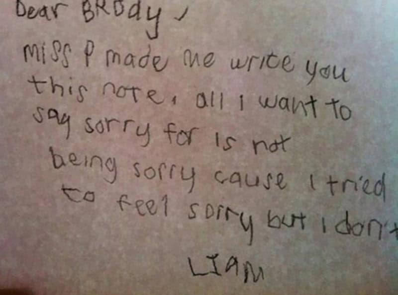 A funny kids note from Liam to Brody, admitting that his teacher made him write the apology and that he is only sorry for "not being sorry" because he truly doesn't feel it.