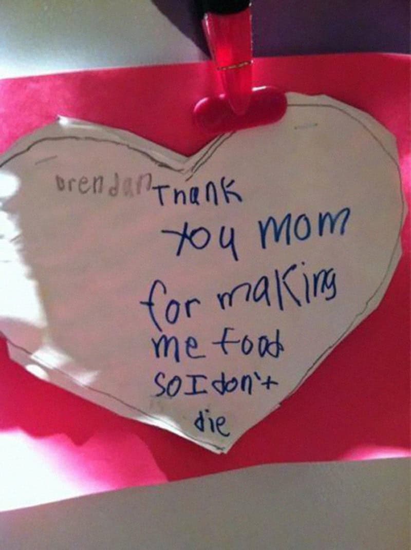 A heart-shaped note from Brendan that provides the ultimate backhanded compliment to his mother: "thank you mom for making me food so I don't die."