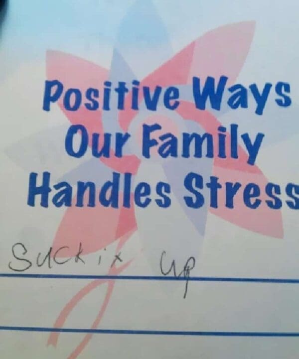 A school worksheet titled "Positive Ways Our Family Handles Stress," where a child has provided the zero-nonsense, stoic response: "Suck it up."