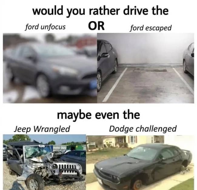 Four panel car meme playing on names like Ford unfocus, escaped, Jeep Wrangled, and Dodge challenged.