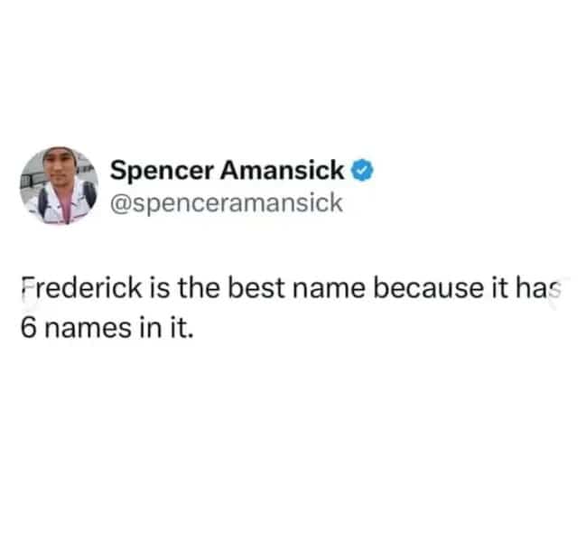 Social media post claiming Frederick is the best name because it contains six other names.