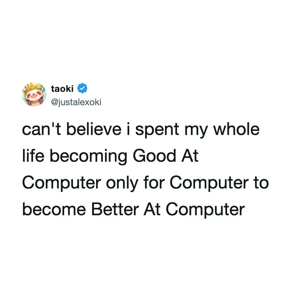 Relatable tech meme about spending a lifetime learning computers only for computers to surpass human ability.