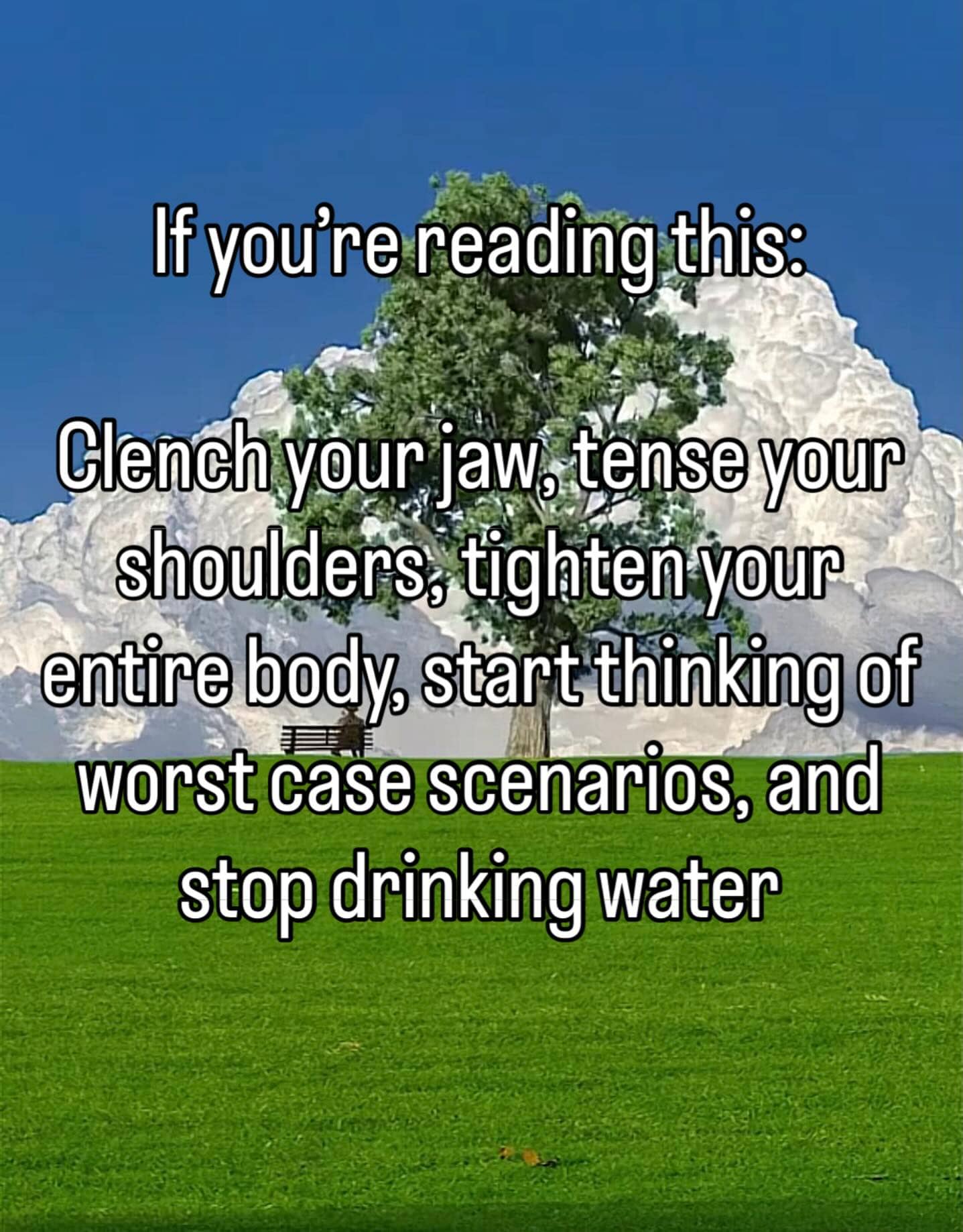 Landscape meme with ironic text instructing reader to clench jaw and stop drinking water.