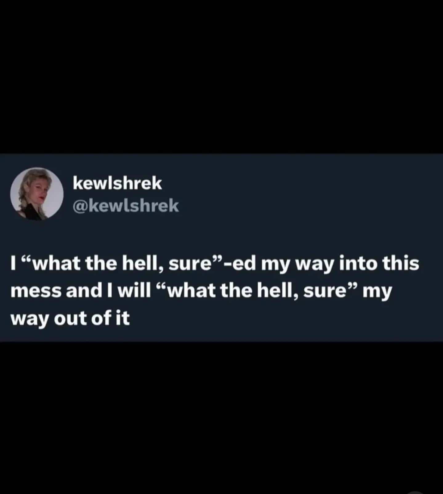 Relatable tweet about making impulsive life decisions and trying to find a way out of them.