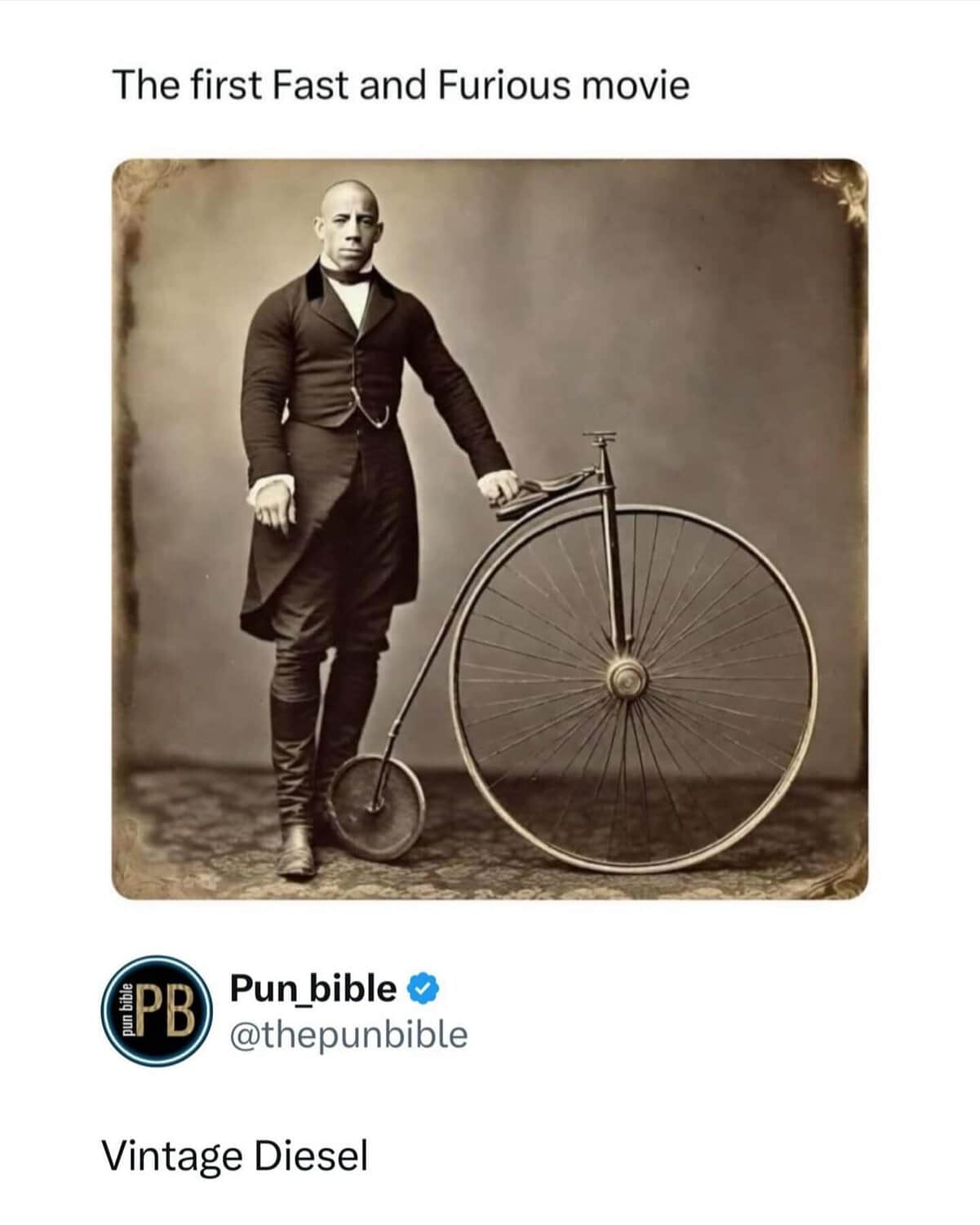 A funny pun styled as a vintage sepia photograph featuring a man resembling actor Vin Diesel standing next to a large penny-farthing bicycle, captioned "The first Fast and Furious movie" and "Vintage Diesel."