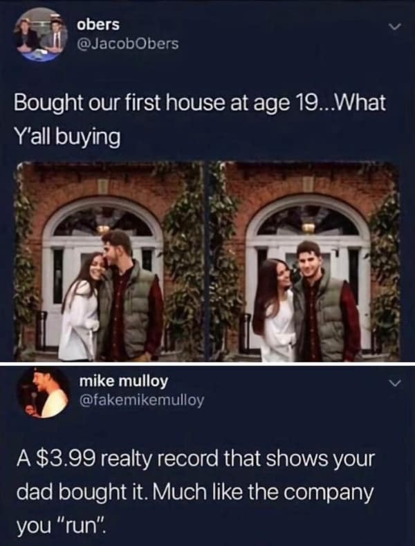 A Twitter post showing a young couple claiming they bought a house at age 19. A quote tweet provides a funny roast alleging a $3.99 realty record proves their dad bought it, much like the company they claim to run.
