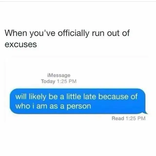 A minimalist and brutally honest funny text stating: "will likely be a little late because of who i am as a person," capturing the ultimate defense for chronic tardiness.