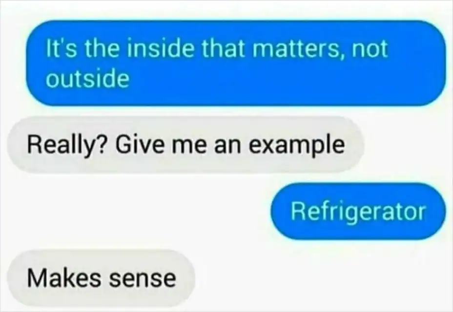 deep-fried funny text conversation using "Refrigerator" as the definitive proof that "it's the inside that matters, not the outside."