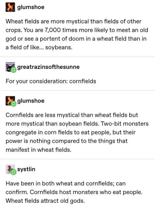 An elaborate folk horror discussion by users glumshoe and systlin establishes a funny Tumblr post comparing the mystical energy of wheat fields attracting old gods versus cornfields hosting monsters.