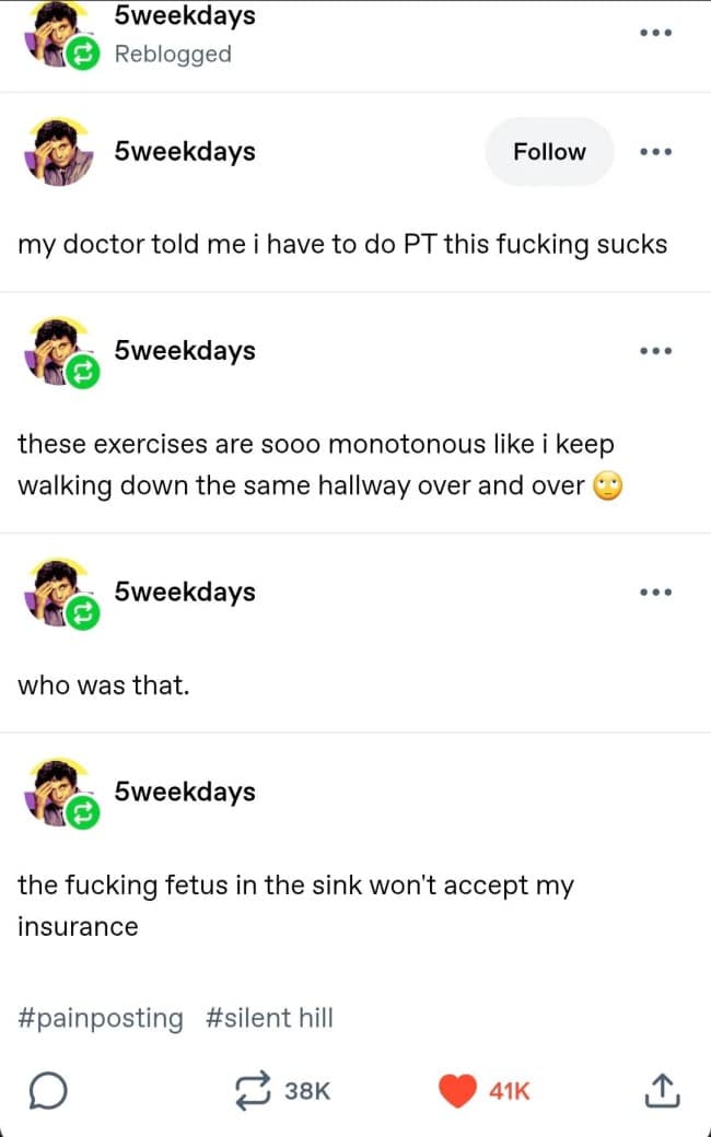 A surreal text progression by 5weekdays morphs mundane physical therapy complaints into a terrifying, nightmare-fueled Silent Hill video game parody in a viral funny Tumblr post.