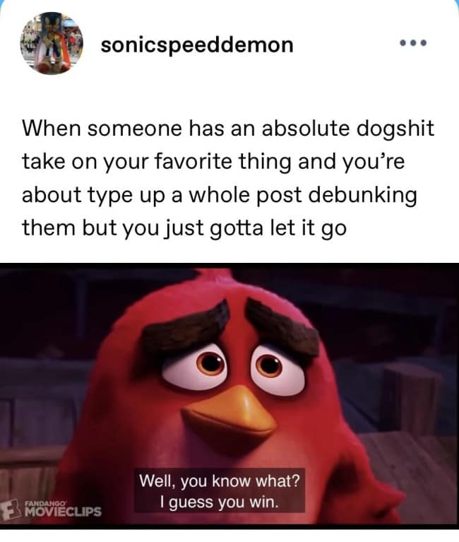Red from the Angry Birds movie sighs defeatedly in a reaction image macro about giving up on internet arguments over a terrible pop-culture take, featured on a funny Tumblr post.