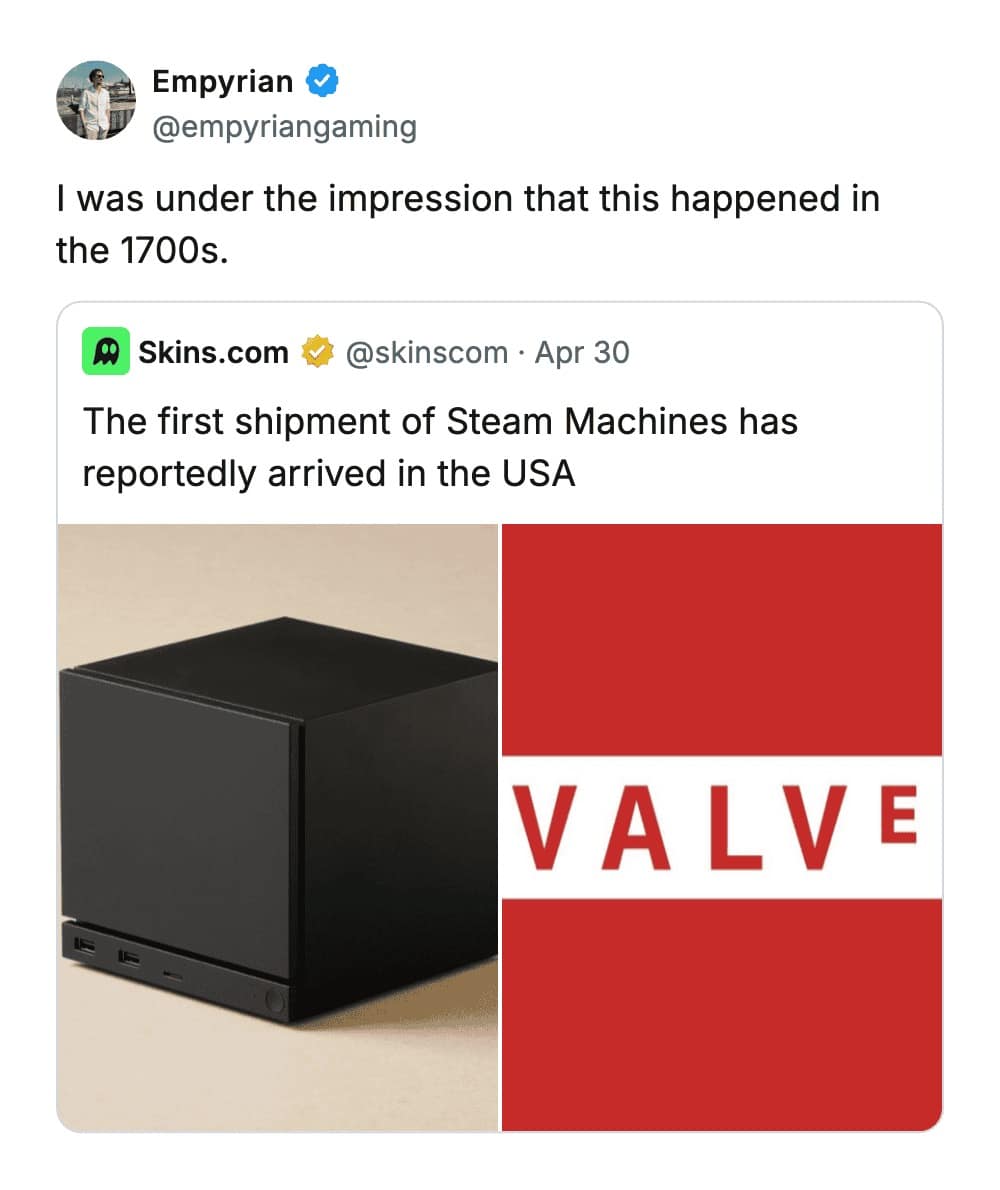 A witty funny tweet reply about the arrival of Valve's "Steam Machines," with the user jokingly claiming they thought the first shipment of steam machines happened in the 1700s.