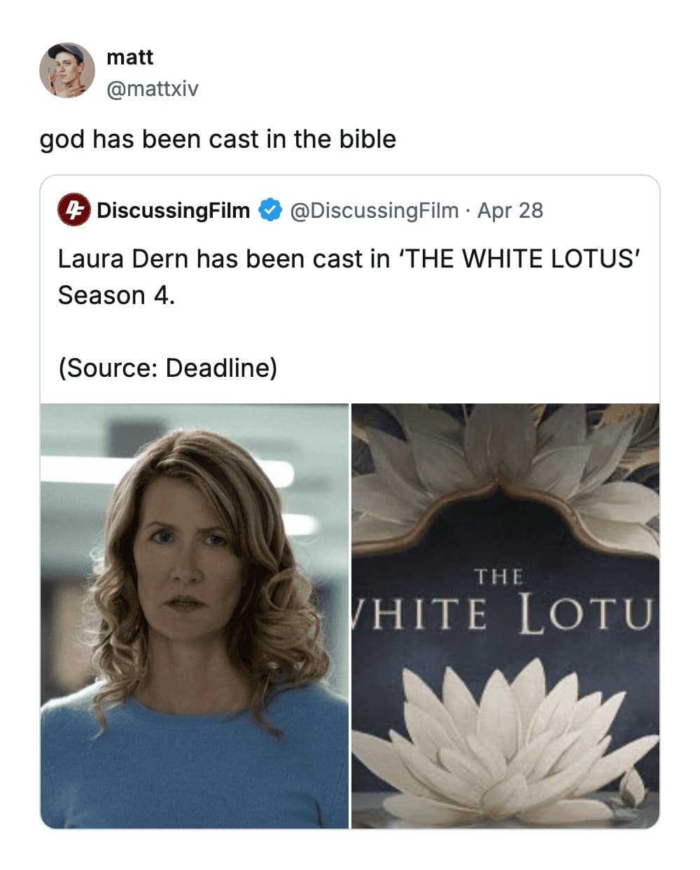 funny tweet reply to the news that Laura Dern has been cast in The White Lotus Season 4. User @mattxiv responds with the ultimate compliment: "god has been cast in the bible."