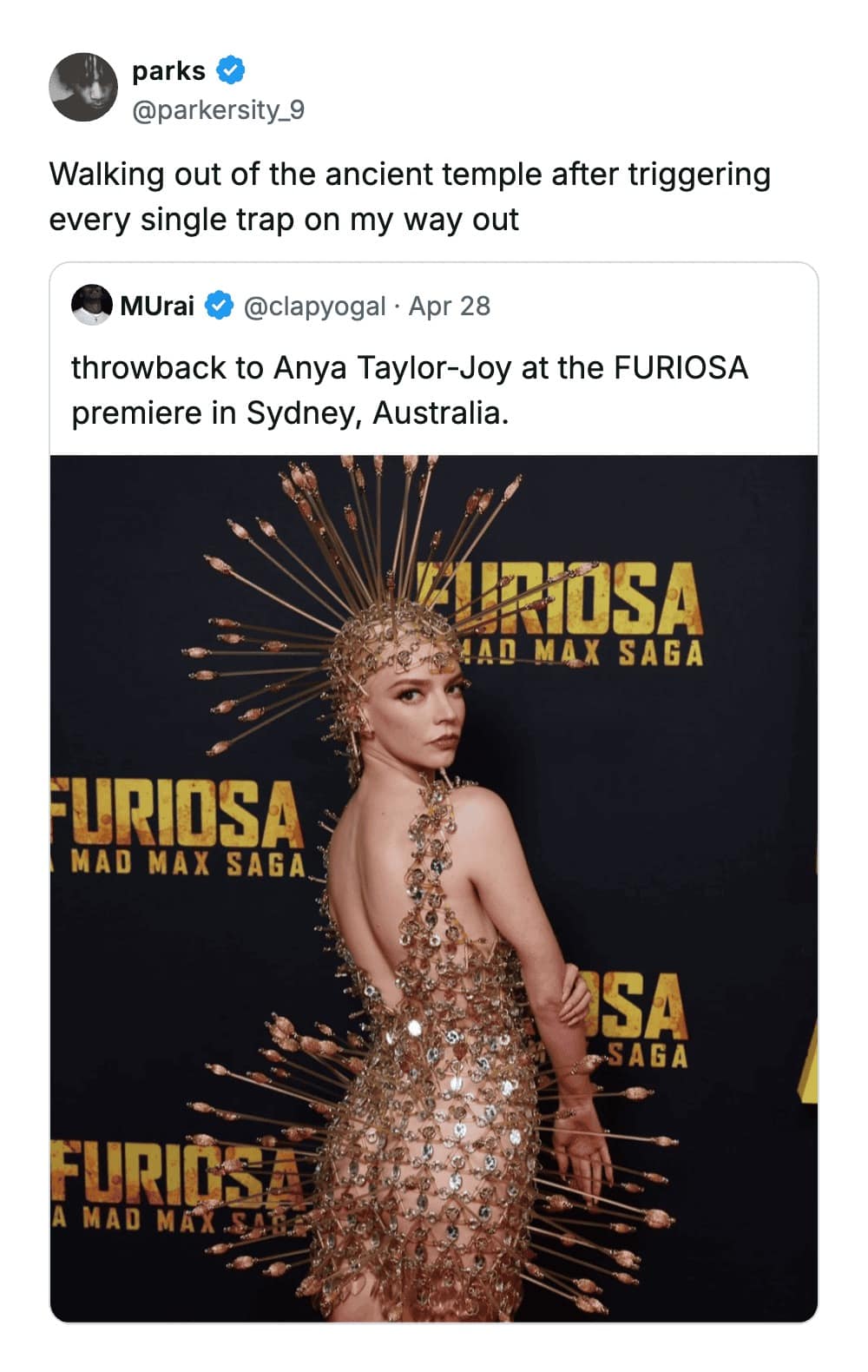 A relatable funny tweet reply to a photo of Anya Taylor-Joy wearing a gold spiked dress at the Furiosa premiere. User @parkersity_9 compares the look to walking out of an ancient temple after triggering every single dart trap.