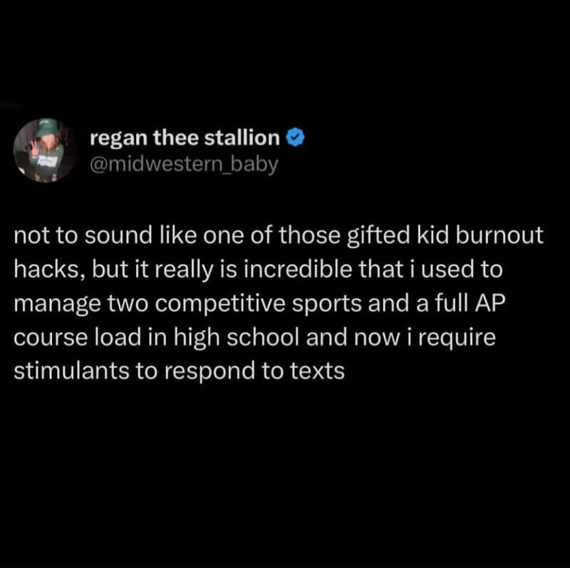 A relatable work meme tweet by regan thee stallion reflecting on the transition from a high-achieving "gifted kid" to an adult who requires stimulants just to respond to basic text messages.