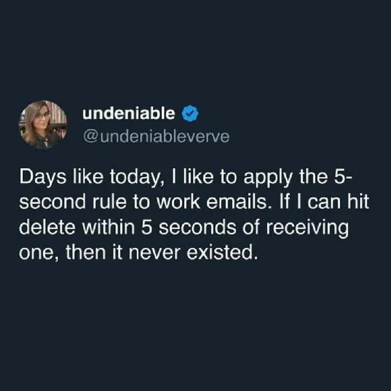 A strategic funny work tweet by undeniable proposing a "5-second rule" for work emails: if you can hit delete within five seconds of it arriving, it officially never existed.