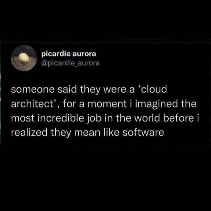A disappointed funny work tweet by picardie aurora about the semantic letdown of discovering a "cloud architect" works with software instead of actual cumulus clouds.