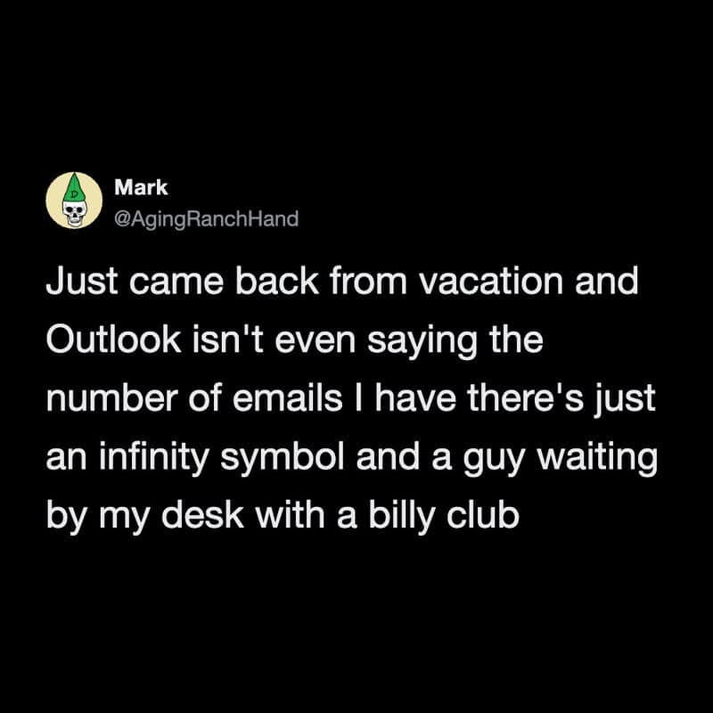 A funny work tweet by Mark (@AgingRanchHand) about the existential dread of returning from vacation to find an "infinity" symbol in Outlook instead of a number, and a man with a billy club waiting at the desk.