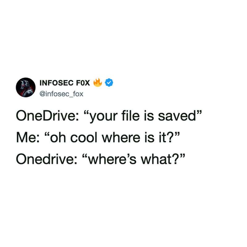 A tech-frustration funny work tweet by INFOSEC FOX (@infosec_fox) personifying OneDrive as a gaslighting entity that claims to save a file but immediately pretends to have no idea where it is.