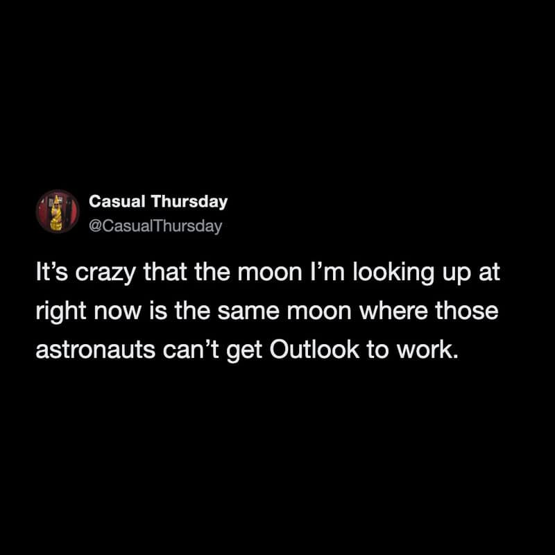 An observational work meme tweet by Casual Thursday (@CasualThursday) reflecting on the surreal fact that the same moon we look at from Earth is currently host to astronauts who can't get their email to work.
