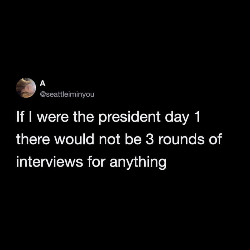 A political-reform funny work tweet by user A (@seattleiminyou) proposing a presidential decree on day one to ban the modern corporate torture of three-round job interviews.