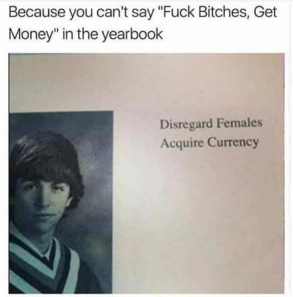 funny yearbook quote featuring a graduate with a 70s-style bowl cut and the sophisticated caption: "Disregard Females, Acquire Currency," a clean translation of a popular rap lyric meant to bypass the school's censors.