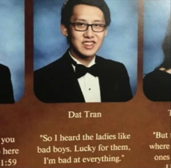 A self-deprecating funny yearbook quote from Dat Tran stating that since ladies like "bad boys," he's a perfect match because he's "bad at everything."