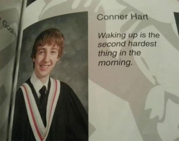 A suggestive and risky funny yearbook quote from Conner Hart claiming that "Waking up is the second hardest thing in the morning."