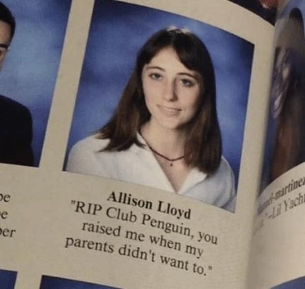 A nostalgic funny yearbook quote by Allison Lloyd paying tribute to Club Penguin for raising her when her parents didn't want to.
