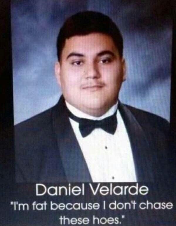 A confident funny yearbook quote from Daniel Velarde, who attributes his physique to the fact that he doesn't "chase these hoes."