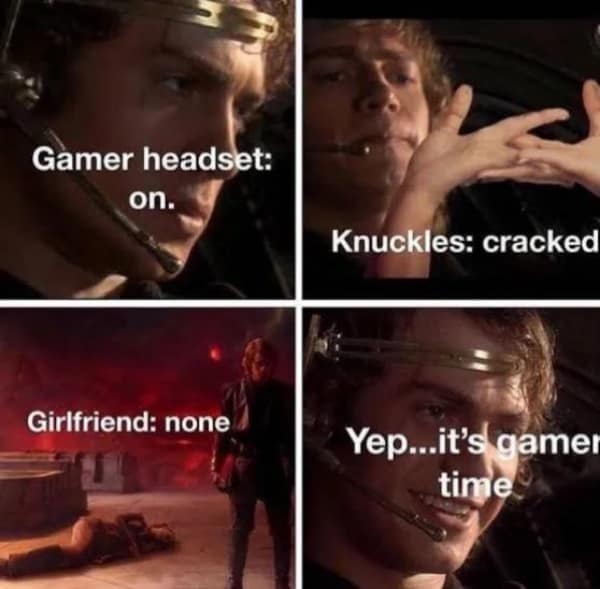 A four-panel gaming meme using Anakin Skywalker to show the "Gamer Time" ritual: headset on, knuckles cracked, and a reminder that there is zero girlfriend in the picture.