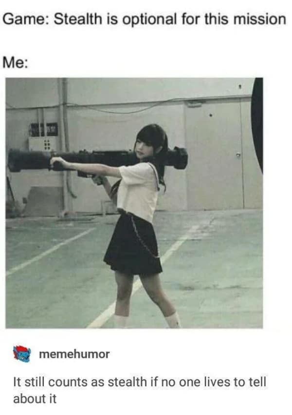 A relatable gamer meme featuring a girl holding a massive shoulder-mounted rocket launcher, captioned "Stealth is optional for this mission" and "It still counts as stealth if no one lives to tell about it."