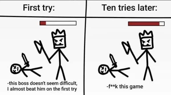 A frustrating gaming meme comparing a boss fight "First try" where the player almost wins, to "Ten tries later" where the player is getting wrecked and hates the game.