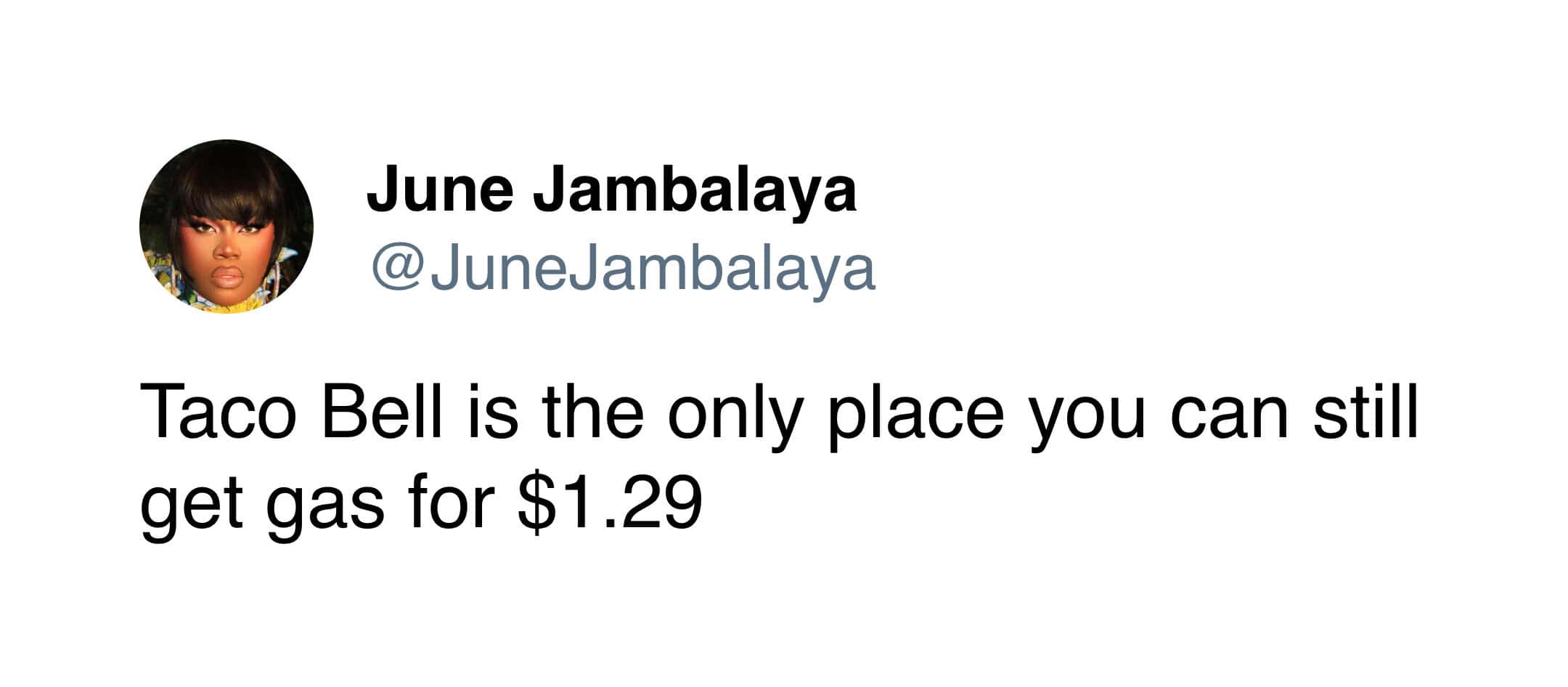 A tweet from June Jambalaya stating Taco Bell is the only place left for cheap gas.